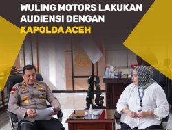 Wuling Motors Lakukan Audiensi Dengan Kapolda Aceh