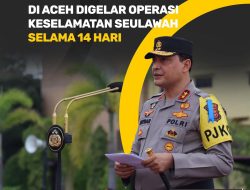Di Aceh Digelar Operasi Keselamatan Seulawah Selama 14 Hari