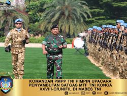 Komandan PMPP TNI Pimpin Upacara Penyambutan Satgas MTF TNI KONGA XXVIII-O/UNIFIL di Mabes TNI