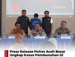 Press Release Polres Aceh Besar Ungkap Kasus Pembunuhan Di Kecamatan Lhoong