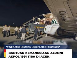 Bantuan kemanusiaan dari Alumni Akpol Bantuan kemanusiaan dari Alumni Akpol 1991 Tiba di Bandara Malikussaleh