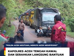 Kapolres Aceh Tengah Turun Langsung Mengawal Pendistribusian Bantuan Pemerintah Daerah Kabupaten Aceh Tengah menuju Gampong Gelampang Gading
