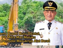 Nama Bupati Buru Dicatut, PT Mitra Mas Maluku Diklaim Pemodal Masuknya Alat Berat