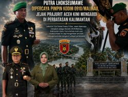 Putra Lhokseumawe Dipercaya Pimpin Kodim 0910/Malinau, Jejak Prajurit Aceh Kini Mengabdi di Perbatasan Kalimantan