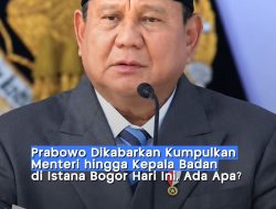 Prabowo Kumpulkan Menteri, Wamen hingga Kepala Badan di Istana Bogor Malam Ini