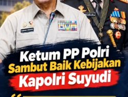 Ketum PP Polri Sambut Baik Kebijakan Kapolri Jenderal Suyudi Ario Seto yang Bawa Nuansa Baru Dekat dengan Rakyat