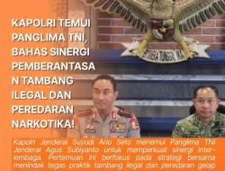 Kapolri-Panglima TNI Satukan Kekuatan, Tambang Ilegal dan Jaringan Narkoba Jadi Sasaran