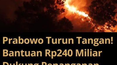 Prabowo Kucurkan Banpres Rp240 Miliar untuk Karhutla Kalbar, Birokrasi Dipangkas demi Percepatan Penanganan